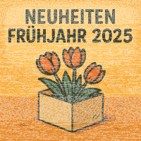 Neuheiten Frühjahr 2025